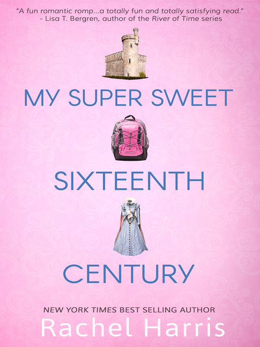 Title details for My Super Sweet Sixteenth Century by Rachel Harris - Available